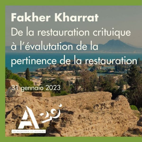 Fakher Kharrat. De la restauration critique à l’évalutation de la pertinence de la restauration. Conferenza Dipartimento di Architettura di Alghero